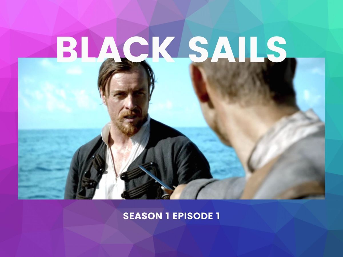 Black Sails Season 1 Episode 1 –&nbsp;I