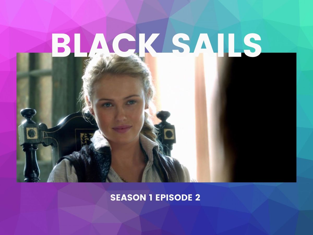 Black Sails Season 1 Episode 2 –&nbsp;II