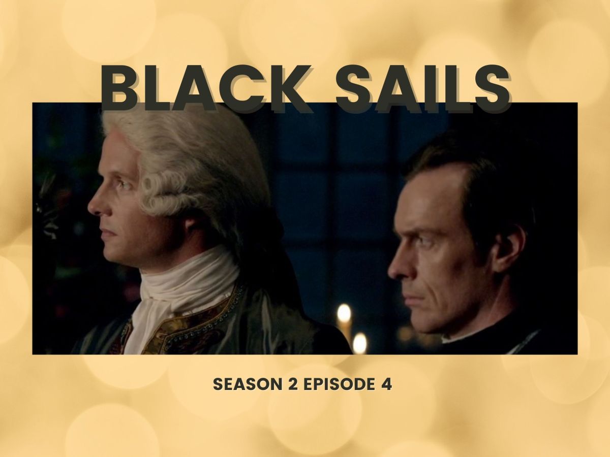 Black Sails Season 2 Episode 4 Review –&nbsp;XII