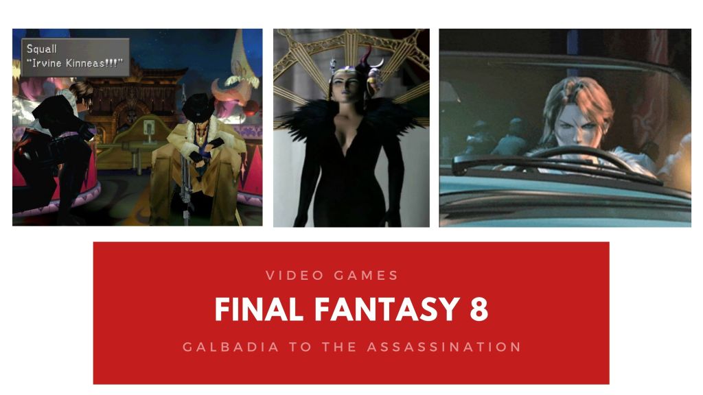 Final Fantasy 8 – From Galbadia to the&nbsp;Assassination