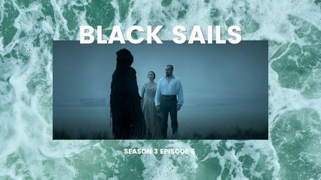 Black Sails Season 3 Episode 5 Review –&nbsp;XXIII