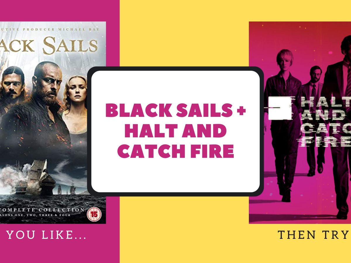 Black Sails + Halt and Catch&nbsp;Fire