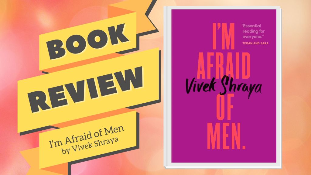 I’m Afraid of Men by Vivek&nbsp;Shraya