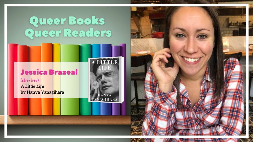 Queer Books, Queer Readers:  Jessica Brazeal Recommends A Little&nbsp;Life