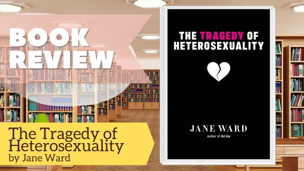 The Tragedy of Heterosexuality by Jane&nbsp;Ward